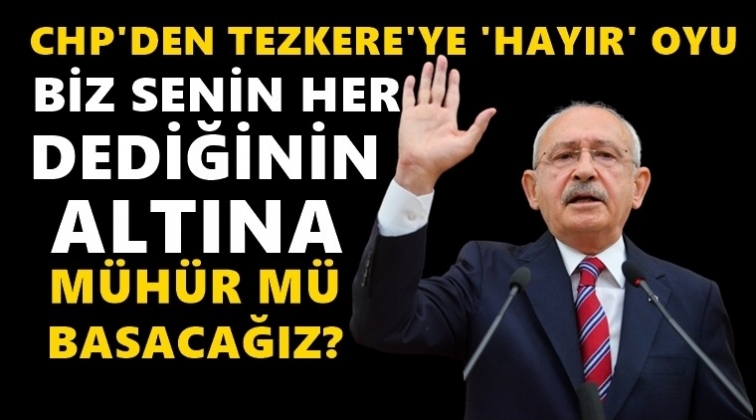 CHP'den Suriye - Irak tezkeresine 'hayır' oyu!