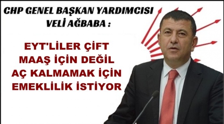 CHP&rsquo;li Ağbaba: EYT&rsquo;liler a&ccedil; kalmamak i&ccedil;in...
