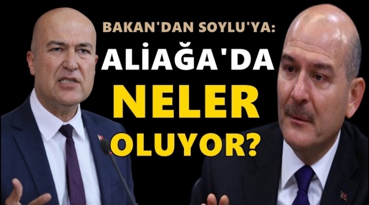 CHP&rsquo;li Bakan&rsquo;dan Soylu&rsquo;ya: Aliağa&rsquo;da neler oluyor?
