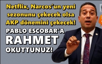 CHP'li Başarır: Escobar&rsquo;a rahmet okutuyorsunuz!