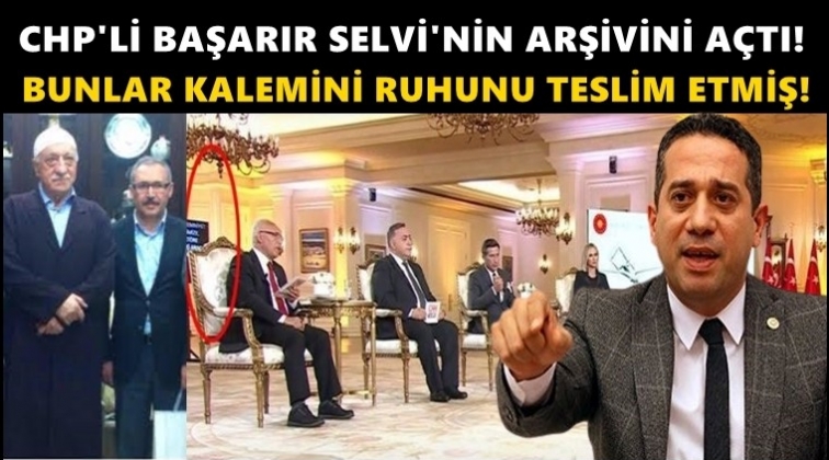 CHP'li Başarır, Selvi'nin arşivlerini a&ccedil;tı!