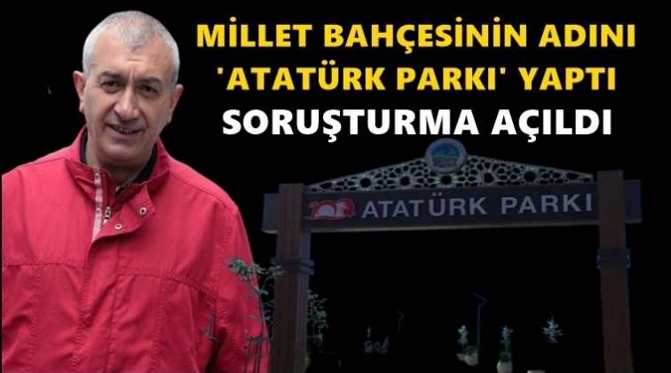 CHP'li Başkana 'Atatürk Parkı' soruşturması