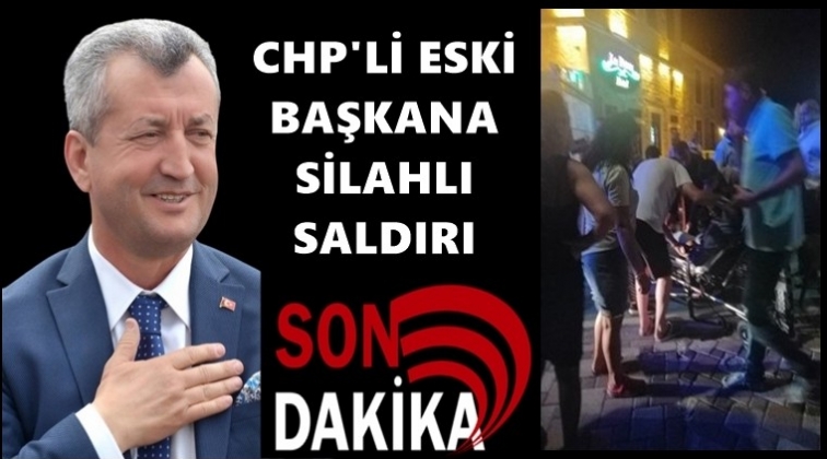 CHP&rsquo;li eski belediye başkanına silahlı saldırı!