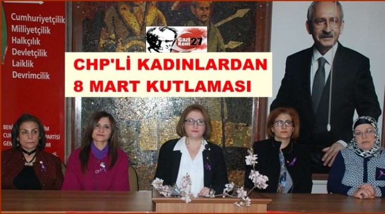 CHP'li kadınlardan '8 Mart' kutlaması