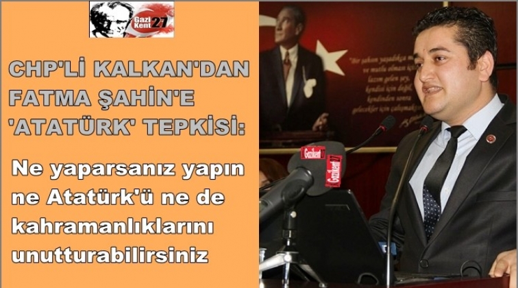 CHP'li Kalkan'dan, Fatma Şahin'e 'Atatürk' tepkisi