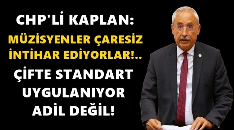 CHP&rsquo;li Kaplan: &Ccedil;ifte standart uygulanıyor!