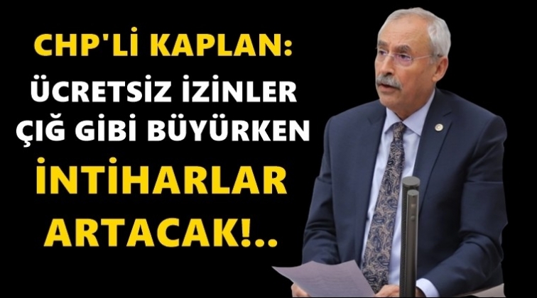 CHP'li Kaplan: Kısa &ccedil;alışma &ouml;deneği uzatılsın