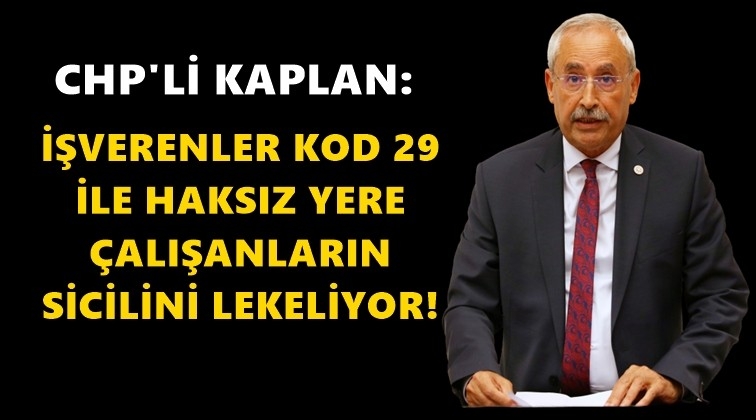 CHP'li Kaplan, 'Kod 29'u meclise taşıdı