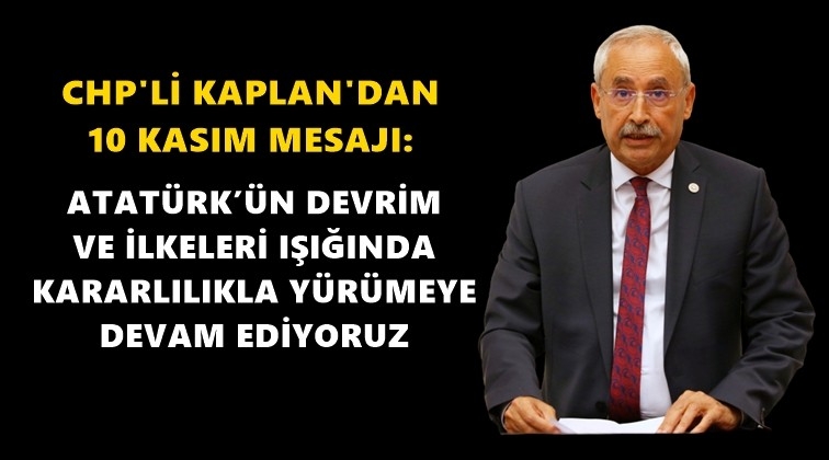CHP'li Kaplan'dan 10 Kasım mesajı