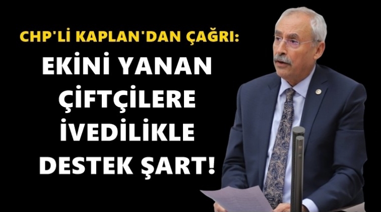 CHP'li Kaplan'dan &ccedil;ift&ccedil;ilere destek &ccedil;ağrısı...