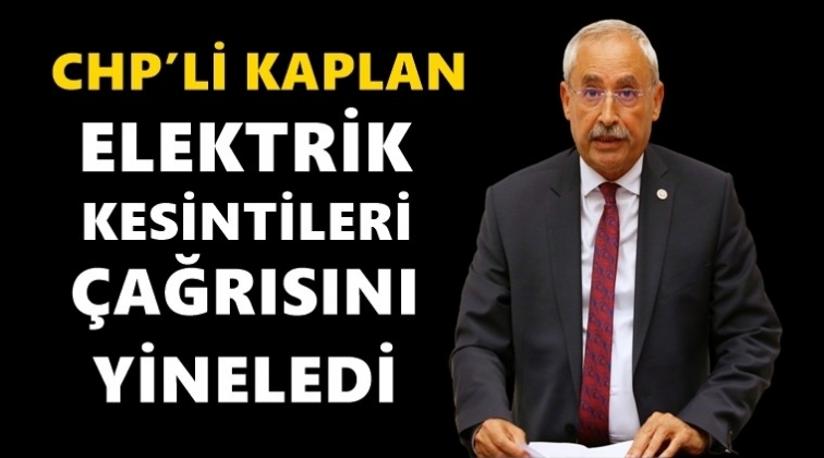 CHP&rsquo;li Kaplan&rsquo;dan elektirik kesintisi tepkisi