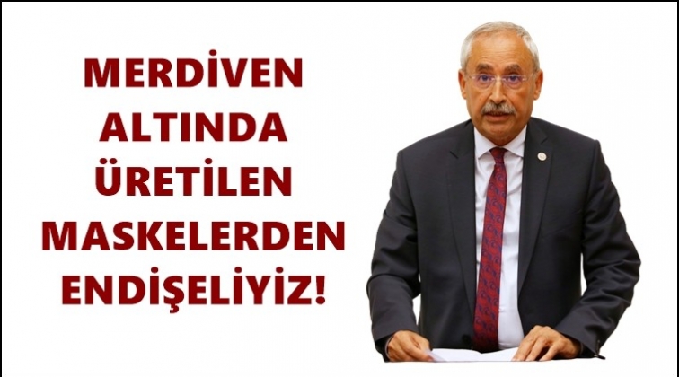CHP'li Kaplan'dan merdiven altı maske uyarısı!