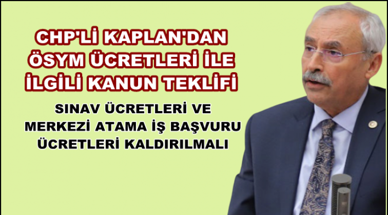 CHP'li Kaplan'dan 'sınav &uuml;cretleri kaldırılsın' teklifi