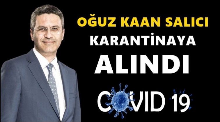 CHP'li Oğuz Kaan Salıcı, karantinaya alındı