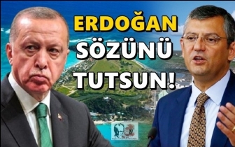 CHP'li &Ouml;zel: Erdoğan s&ouml;z&uuml;n&uuml; tutsun...