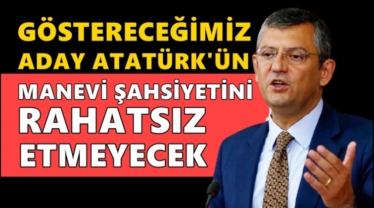 CHP'li &Ouml;zel'den Cumhurbaşkanı adayı a&ccedil;ıklaması...