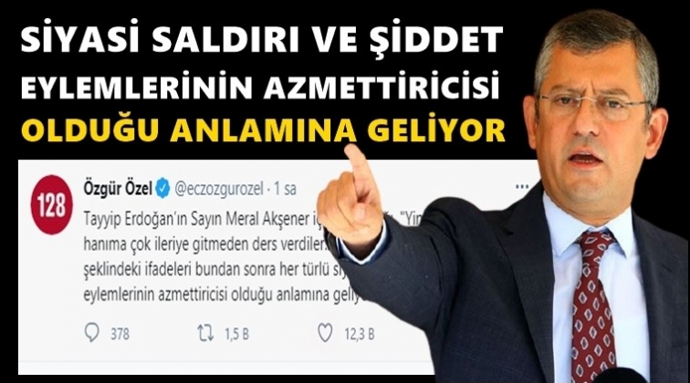CHP'li &Ouml;zel'den Erdoğan'a &ccedil;ok sert tepki!..