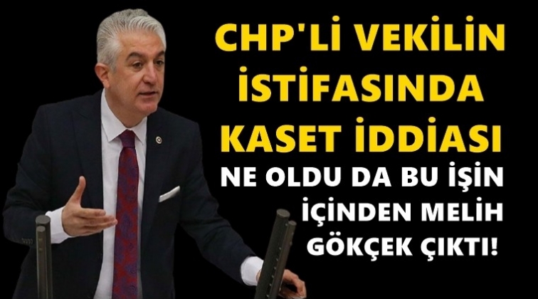 CHP&rsquo;li vekilin istifasında kaset iddiası!