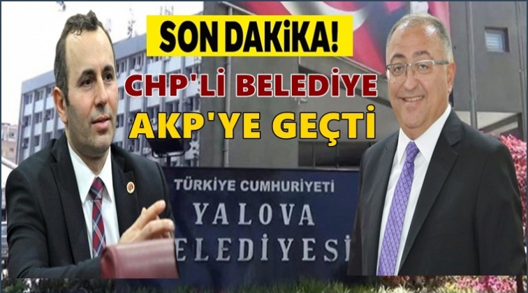 CHP&rsquo;li Yalova Belediyesi AKP&rsquo;ye ge&ccedil;ti!