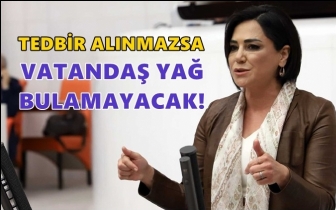 CHP'li Y&uuml;ceer: Tedbir alınmazsa yağ bulunamayacak