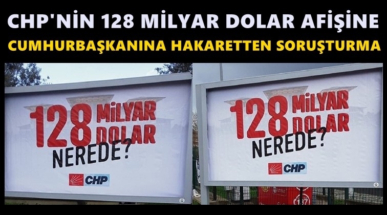 CHP&rsquo;nin astığı afişlere soruşturma!..