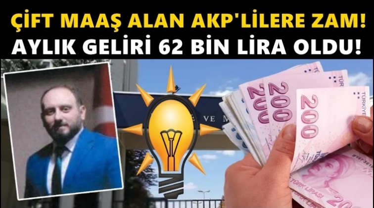 &Ccedil;ift maaşlı AKP&rsquo;lilere zam yapıldı!..