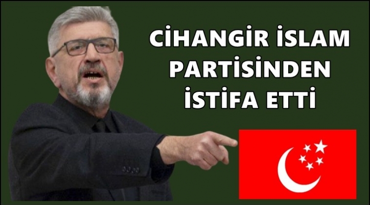 Cihangir İslam, Saadet Partisi&rsquo;nden istifa etti