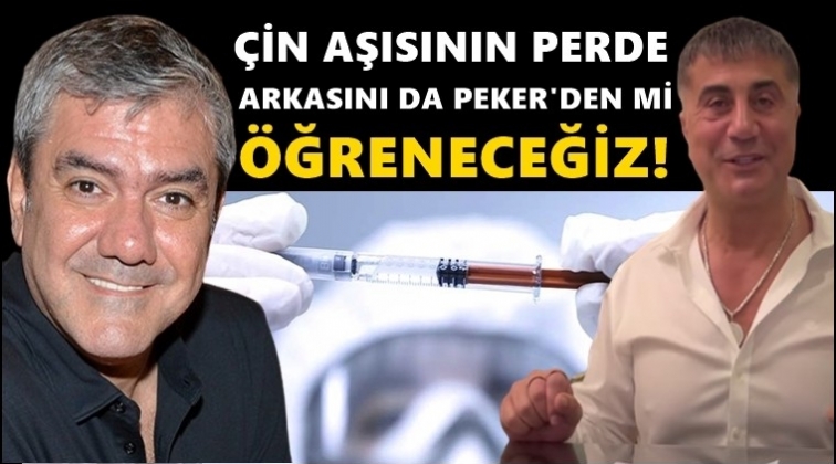 '&Ccedil;in aşısının perde arkasını da Sedat Peker'den mi &ouml;ğreneceğiz'