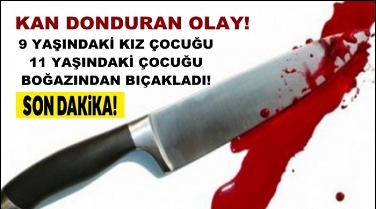 &Ccedil;ocuk &ccedil;ocuğun boğazını kesti!