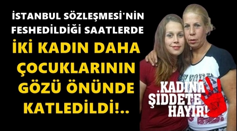 &Ccedil;ocuklarının g&ouml;z&uuml; &ouml;n&uuml;nde iki kadın katledildi!