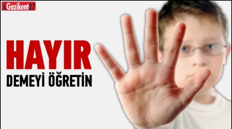 Çocuklarınıza yüksek sesle “Hayır” demeyi öğretin!