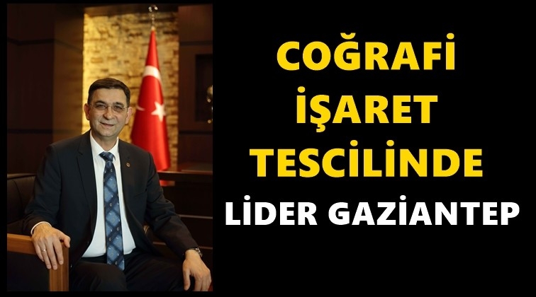 Coğrafi işaret tescilinde Gaziantep&rsquo;in ilk sırada