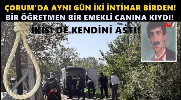 &Ccedil;orum&rsquo;da aynı g&uuml;n iki kişi intihar etti!