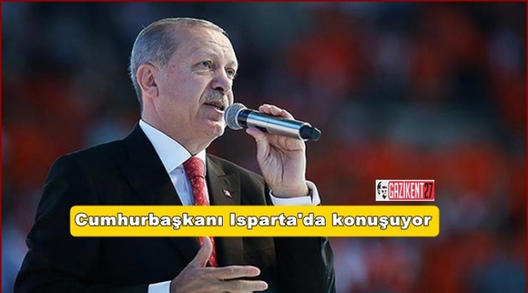 Cumhurbaşkanı Erdoğan Isparta’da konuşuyor
