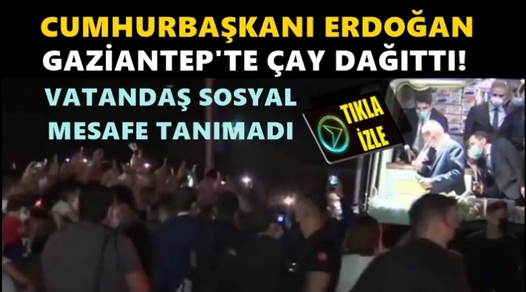 Cumhurbaşkanı Gaziantep'te &ccedil;ay dağıttı...