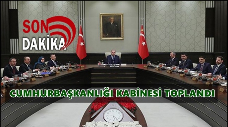 Cumhurbaşkanlığı Kabinesi toplandı