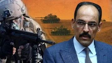 Cumhurbaşkanlığı S&ouml;zc&uuml;s&uuml; Kalın: Operasyon her an yapılabilir!
