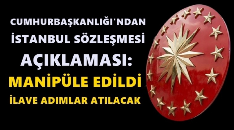 Cumhurbaşkanlığı'ndan İstanbul S&ouml;zleşmesi a&ccedil;ıklaması