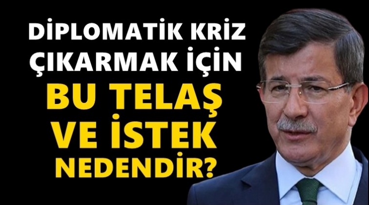 Davutoğlu: Kriz &ccedil;ıkarmak i&ccedil;in bu telaş ve istek neden?
