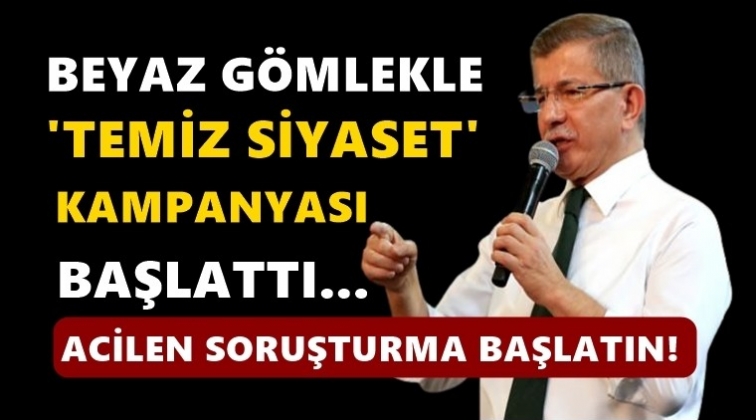 Davutoğlu 'temiz siyaset' kampanyası başlattı...
