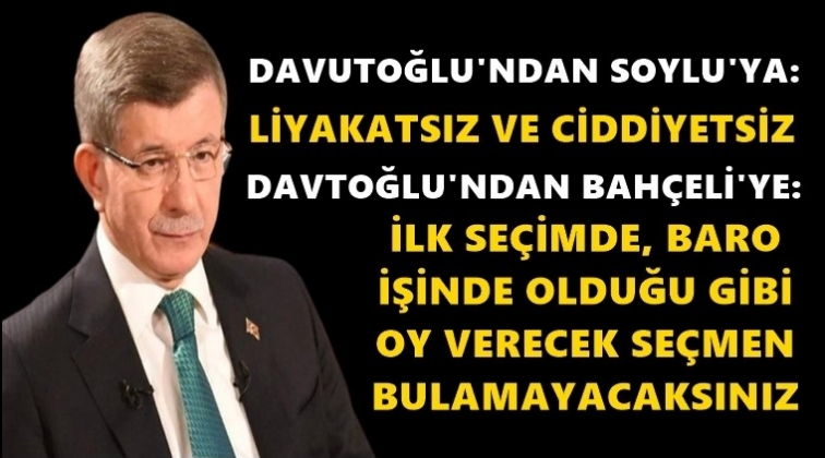 Davutoğlu&rsquo;dan, Soylu ve Bah&ccedil;eli'ye tepki