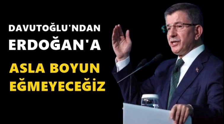 Davutoğlu'ndan: Asla boyun eğmeyeceğiz