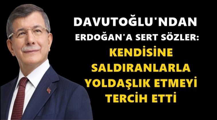 Davutoğlu'ndan Erdoğan'a sert s&ouml;zler...