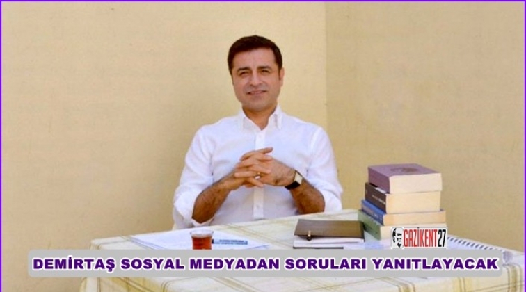 Demirtaş, sosyal medya &uuml;zerinden soruları yanıtlayacak