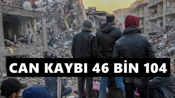 Deprem felaketinde can kaybı 46 bin 104'e y&uuml;kseldi!