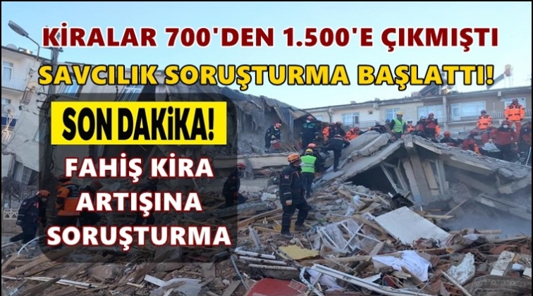 Deprem sonrası fahiş kira artışına soruşturma