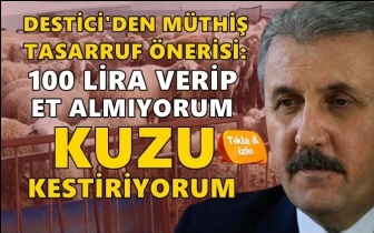 Destici'den tasarruf &ouml;nerisi: Kuzu kestir...