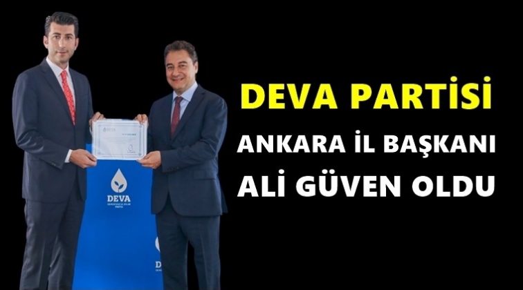 Deva'nın Ankara İl Başkanı Ali G&uuml;ven oldu...
