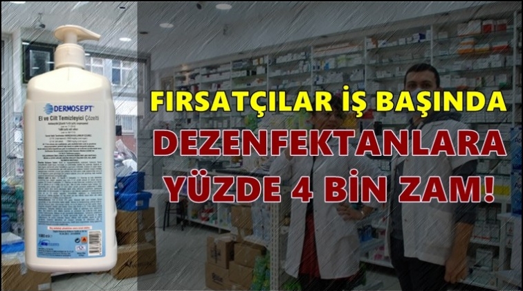 Dezenfektanlara y&uuml;zde 4 bin zam geldi