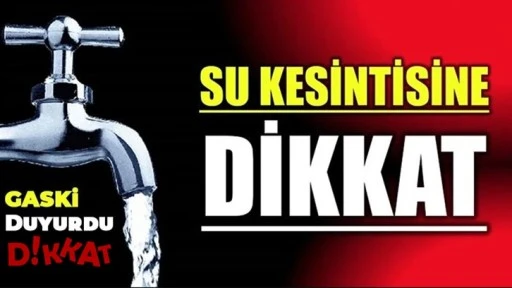Dikkat, Gaziantep'te bu mahallelerde su kesintisi olacak!